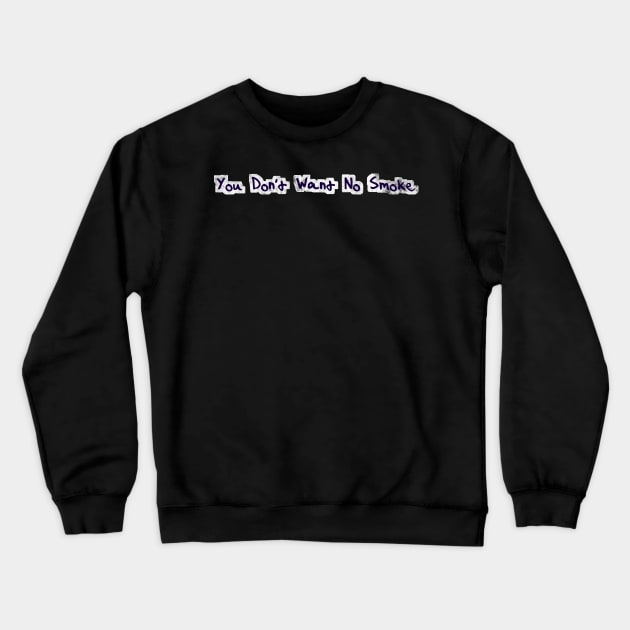 You don't want no smoke Crewneck Sweatshirt by psanchez